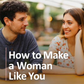 How to make a woman like you
